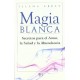 MAGIA BLANCA – SECRETOS PARA EL AMOR, LA SALUD Y LA ABUNDANCIA