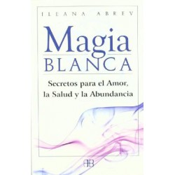 MAGIA BLANCA – SECRETOS PARA EL AMOR, LA SALUD Y LA ABUNDANCIA