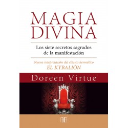 MAGIA DIVINA – LOS SIETE SECRETOS SAGRADOS DE LA MANIFESTACIÓN