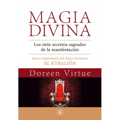 MAGIA DIVINA – LOS SIETE SECRETOS SAGRADOS DE LA MANIFESTACIÓN