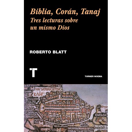 BIBLIA, CORÁN, TANAJ - Tres lecturas sobre un mismo Dios