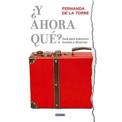 ¿Y AHORA QUÉ? Guía para sobrevivir truenes y divorcios