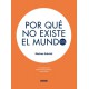 POR QUÉ NO EXISTE EL MUNDO