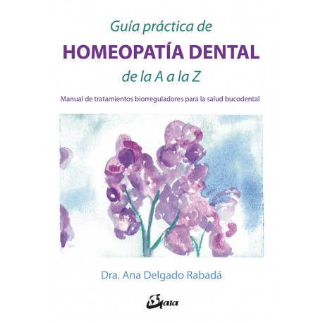 GUÍA PRACTICA DE HOMEOPATIA DENTAL DE LA A A LA Z