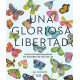 UNA GLORIOSA LIBERTAD