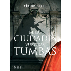 DE LAS CIUDADES VUESTRAS TUMBAS