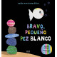 BRAVO, PEQUEÑO PEZ BLANCO