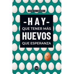 HAY QUE TENER MÁS HUEVOS QUE ESPERANZA