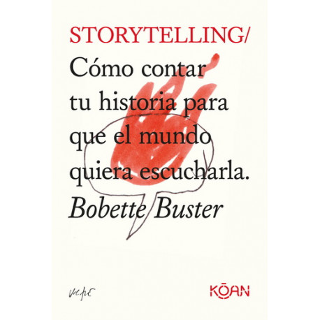 STORYTELLING – CÓMO CONTAR UNA HISTORIA PARA QUE EL MUNDO QUIERA ESCUCHARLA.