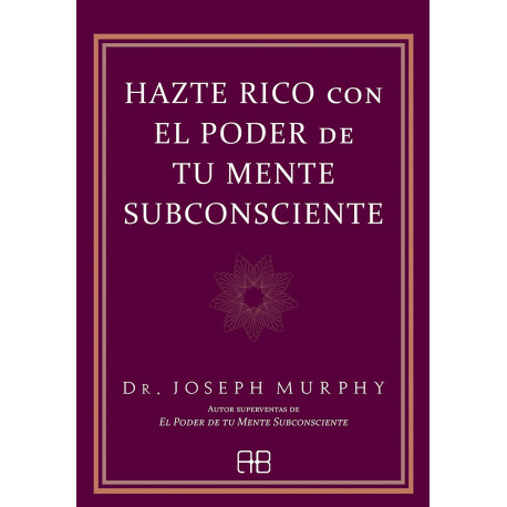 HAZTE RICO CON EL PODER DE TU MENTE SUBCONSCIENTE