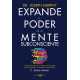 EXPANDE EL PODER DE TU MENTE SUBCONSCIENTE