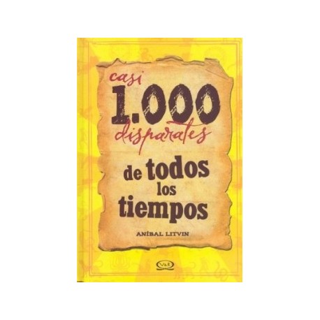 CASI 1.000 DISPARATES DE TODOS LOS TIEMPOS