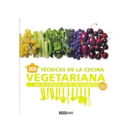 300 TECNICAS DE LA COCINA VEGETARIANA