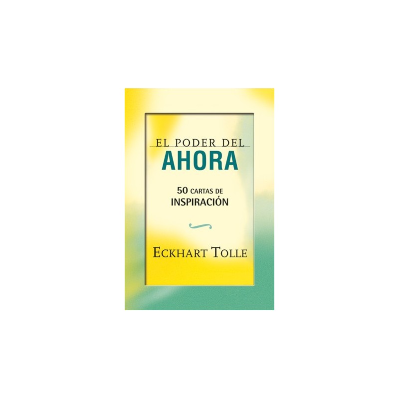 EL PODER DEL AHORA. 50 CARTAS